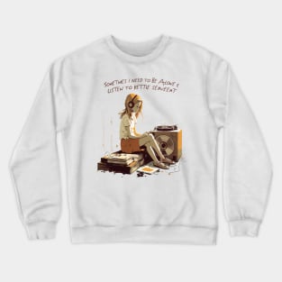 Sometimes I Need To Be Alone & Listen To Bettie Serveert Crewneck Sweatshirt